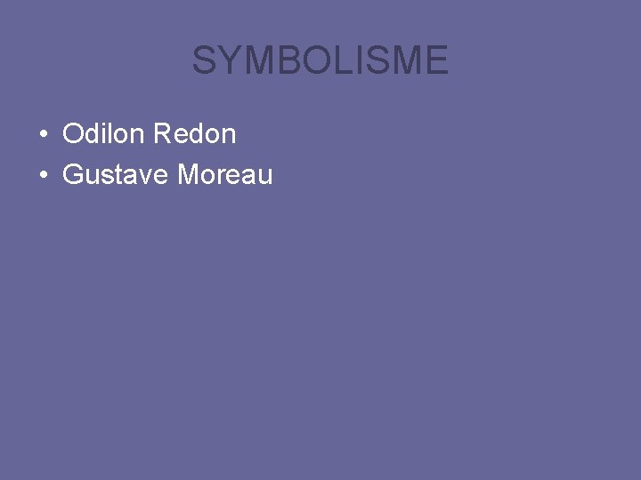 SYMBOLISME • Odilon Redon • Gustave Moreau 