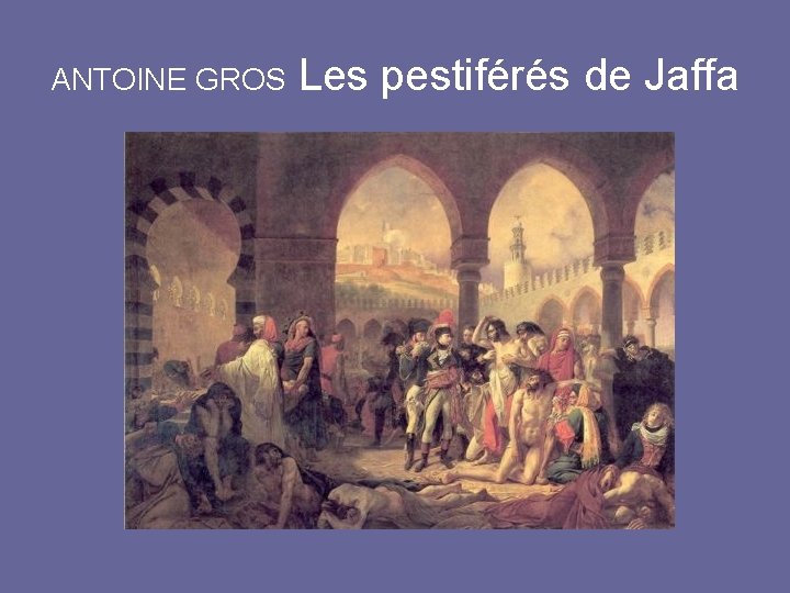 ANTOINE GROS Les pestiférés de Jaffa 