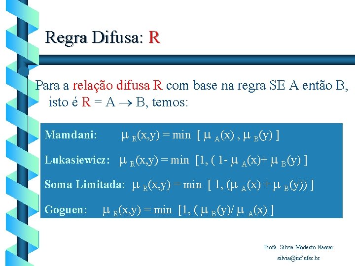 Regra Difusa: R Para a relação difusa R com base na regra SE A