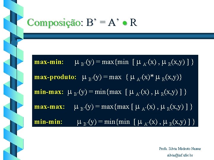 Composição: B’ = A’ R max-min: B’(y) = max{min [ A’(x) , R(x, y)