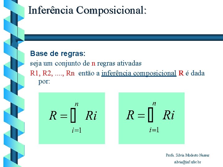 Inferência Composicional: Base de regras: seja um conjunto de n regras ativadas R 1,