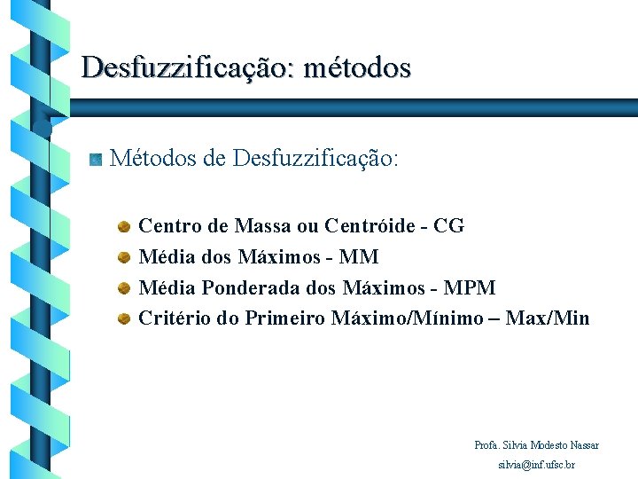 Desfuzzificação: métodos Métodos de Desfuzzificação: Centro de Massa ou Centróide - CG Média dos