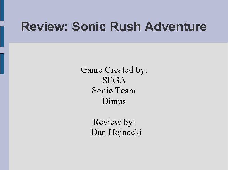 Review: Sonic Rush Adventure Game Created by: SEGA Sonic Team Dimps Review by: Dan