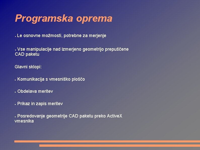 Programska oprema ● Le osnovne možmosti, potrebne za merjenje Vse manipulacije nad izmerjeno geometrijo