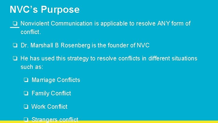 NVC’s Purpose ❏ Nonviolent Communication is applicable to resolve ANY form of conflict. ❏ NVC’s Purpose ❏ Nonviolent Communication is applicable to resolve ANY form of conflict. ❏