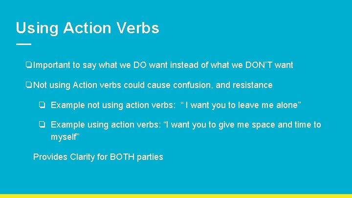 Using Action Verbs ❏Important to say what we DO want instead of what we Using Action Verbs ❏Important to say what we DO want instead of what we