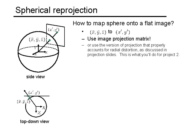 Spherical reprojection How to map sphere onto a flat image? • to – Use