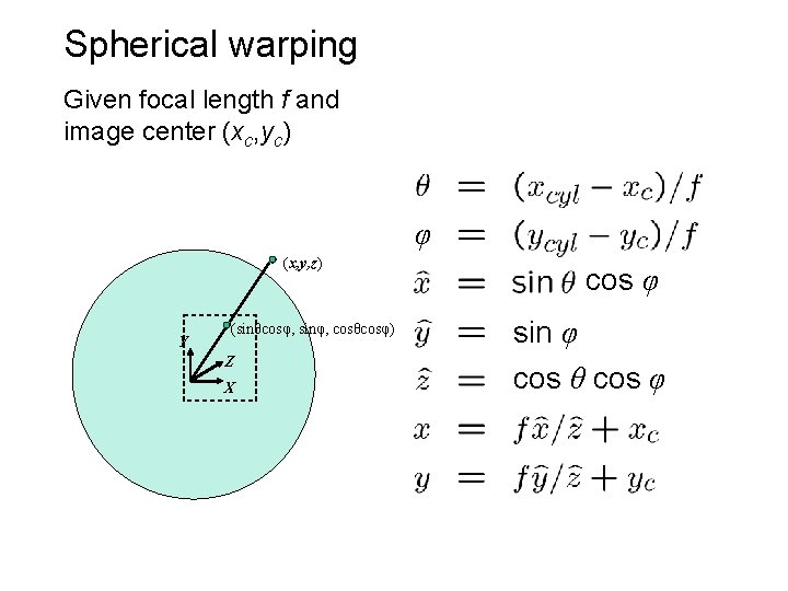 Spherical warping Given focal length f and image center (xc, yc) φ (x, y,