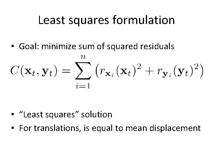 Least squares formulation • Goal: minimize sum of squared residuals • “Least squares” solution