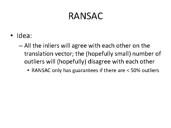 RANSAC • Idea: – All the inliers will agree with each other on the