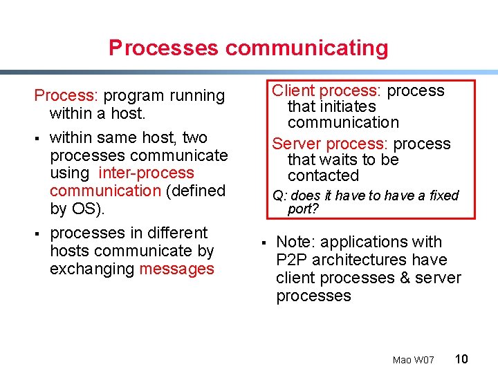 Processes communicating Process: program running within a host. § within same host, two processes