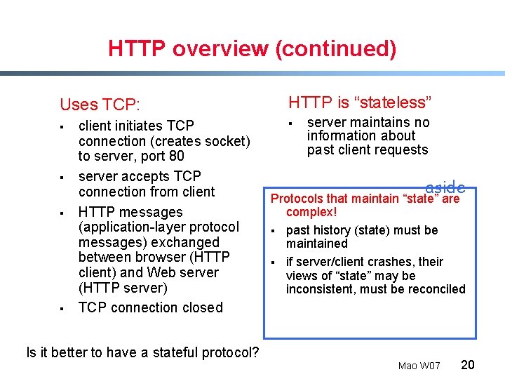 HTTP overview (continued) Uses TCP: § § client initiates TCP connection (creates socket) to
