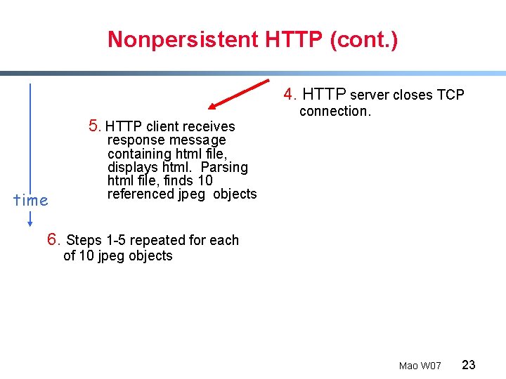 Nonpersistent HTTP (cont. ) 4. HTTP server closes TCP 5. HTTP client receives time