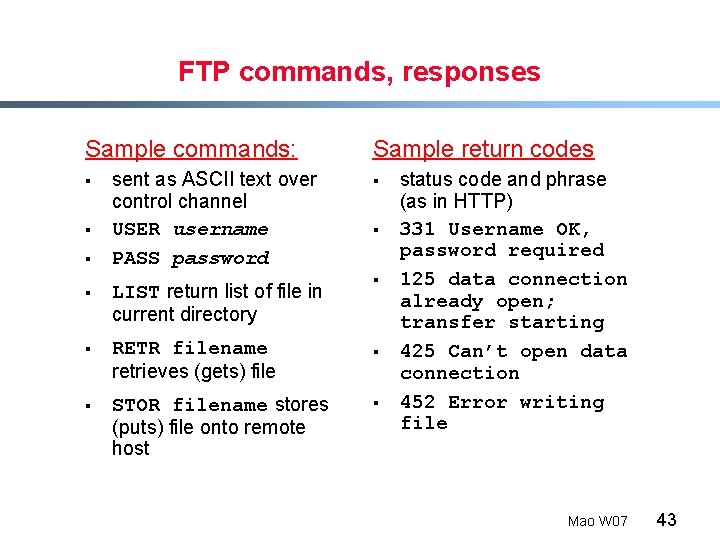 FTP commands, responses Sample commands: § § § sent as ASCII text over control