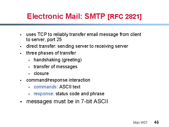 Electronic Mail: SMTP [RFC 2821] § § § uses TCP to reliably transfer email