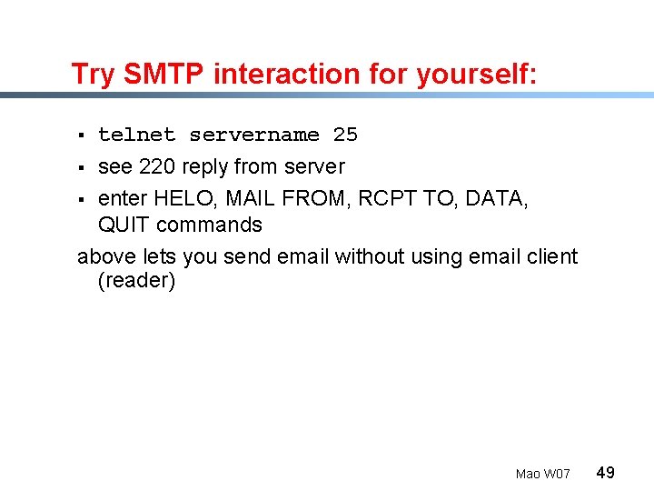 Try SMTP interaction for yourself: § telnet servername 25 see 220 reply from server