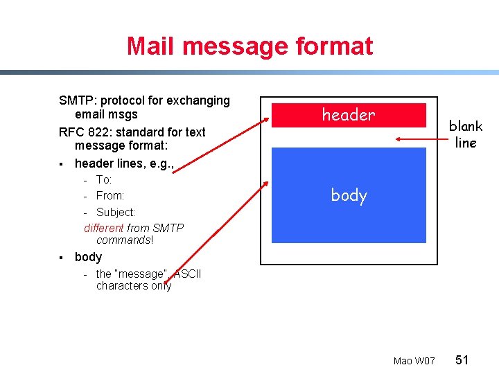 Mail message format SMTP: protocol for exchanging email msgs RFC 822: standard for text