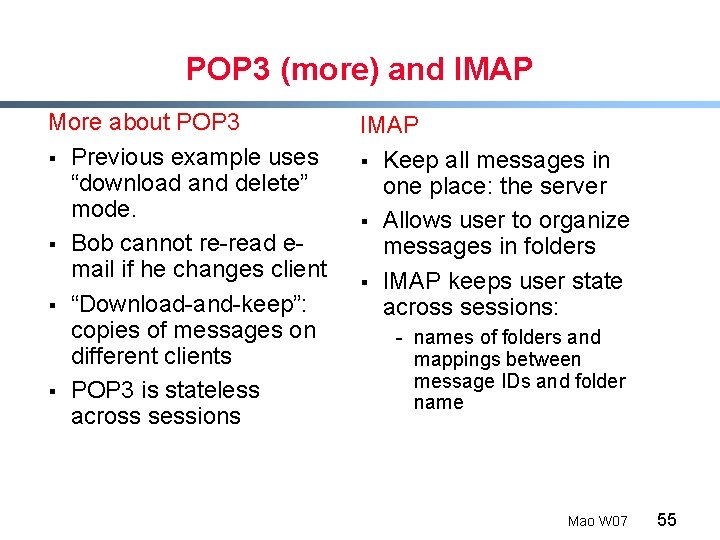 POP 3 (more) and IMAP More about POP 3 § Previous example uses “download