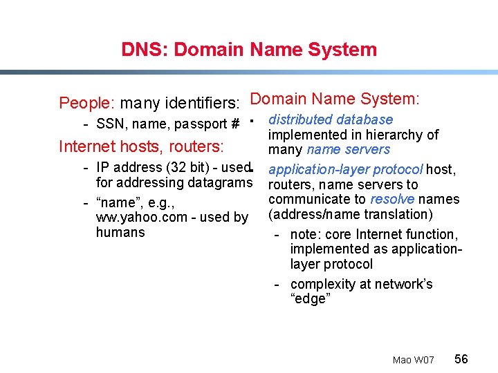 DNS: Domain Name System People: many identifiers: Domain Name System: - SSN, name, passport