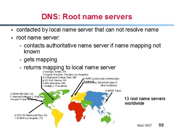 DNS: Root name servers § § contacted by local name server that can not