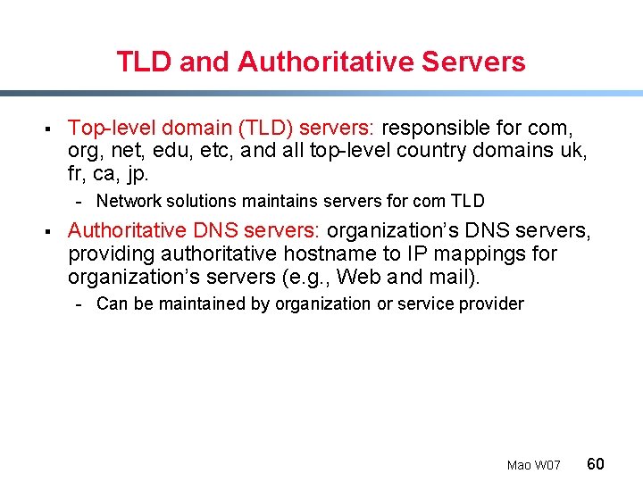 TLD and Authoritative Servers § Top-level domain (TLD) servers: responsible for com, org, net,