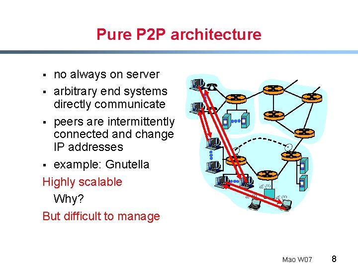Pure P 2 P architecture no always on server § arbitrary end systems directly