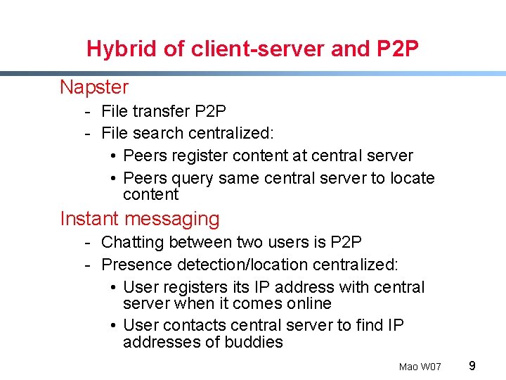 Hybrid of client-server and P 2 P Napster - File transfer P 2 P