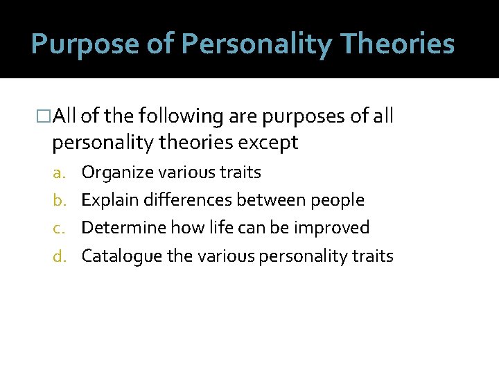 Purpose of Personality Theories �All of the following are purposes of all personality theories