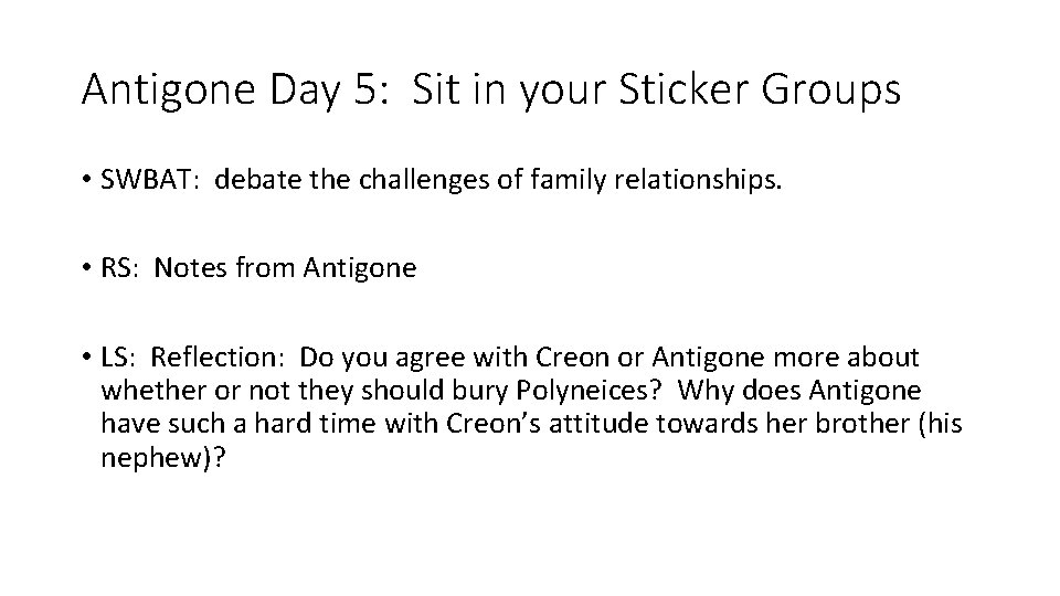 Antigone Day 5: Sit in your Sticker Groups • SWBAT: debate the challenges of