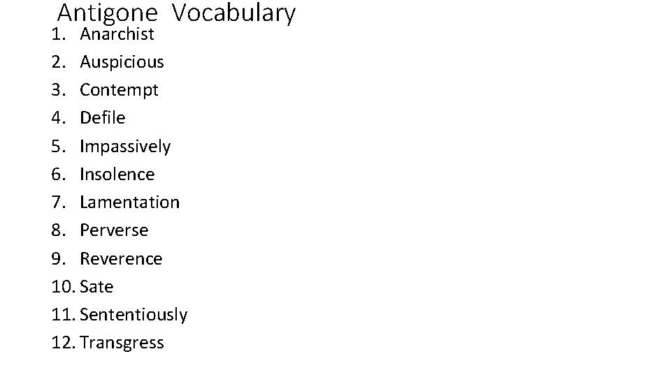 Antigone Vocabulary 1. Anarchist 2. Auspicious 3. Contempt 4. Defile 5. Impassively 6. Insolence