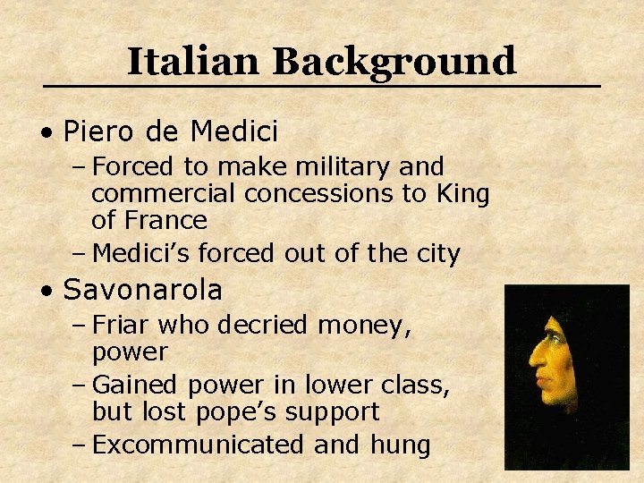 Italian Background • Piero de Medici – Forced to make military and commercial concessions