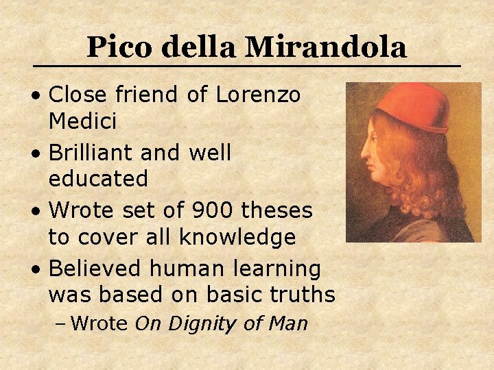 Pico della Mirandola • Close friend of Lorenzo Medici • Brilliant and well educated