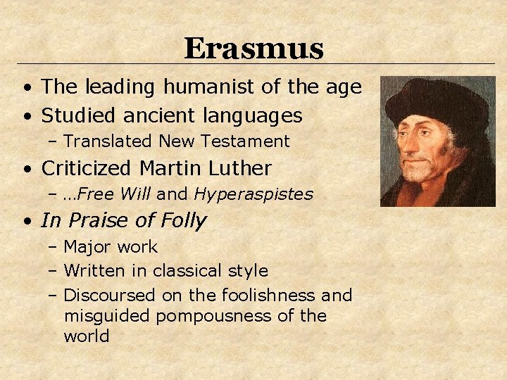 Erasmus • The leading humanist of the age • Studied ancient languages – Translated