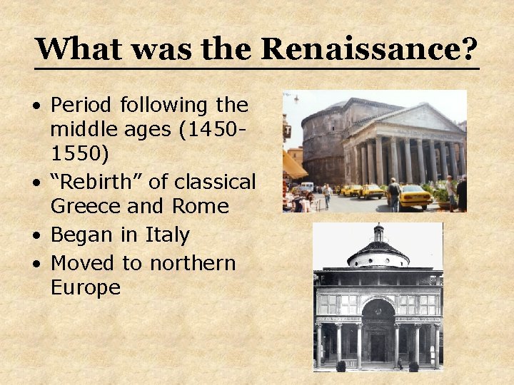 What was the Renaissance? • Period following the middle ages (14501550) • “Rebirth” of