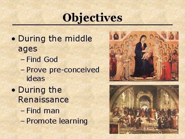 Objectives • During the middle ages – Find God – Prove pre-conceived ideas •