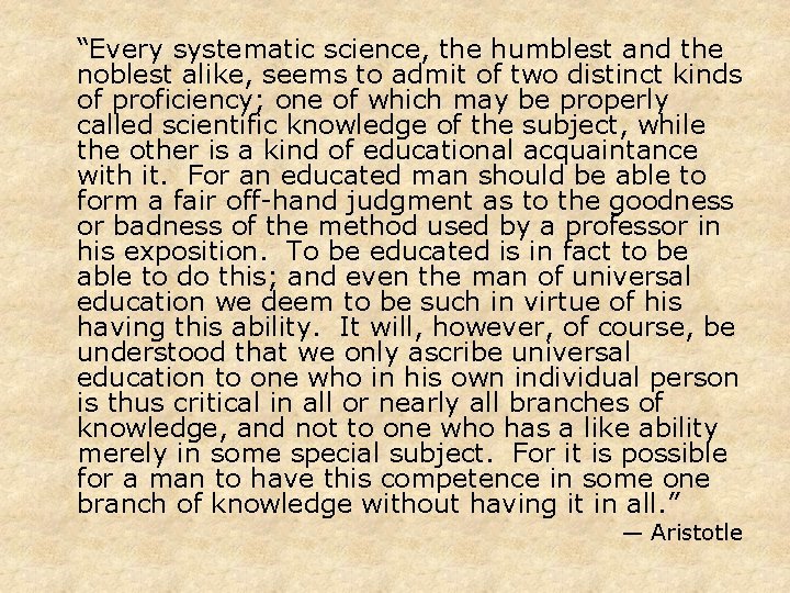 “Every systematic science, the humblest and the noblest alike, seems to admit of two