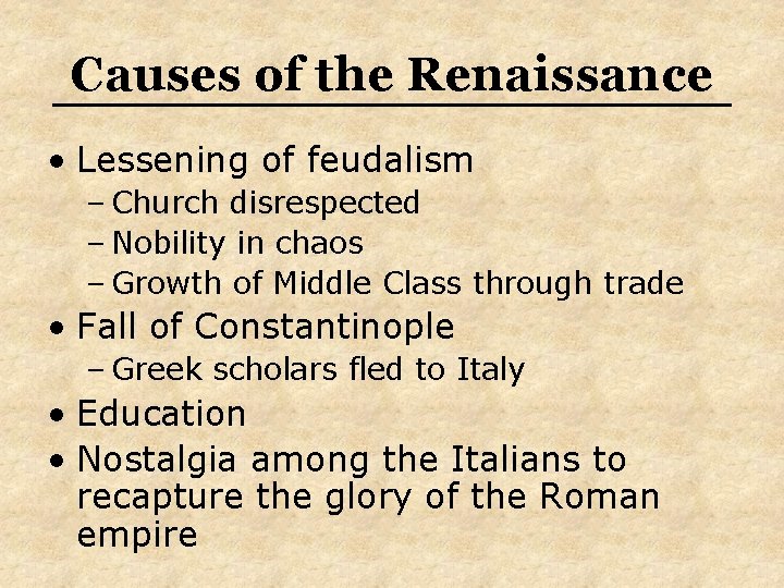 Causes of the Renaissance • Lessening of feudalism – Church disrespected – Nobility in