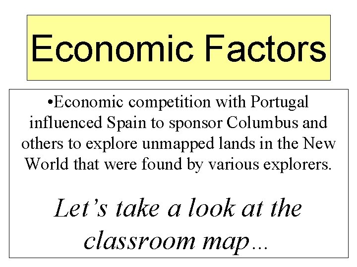 Economic Factors • Economic competition with Portugal influenced Spain to sponsor Columbus and others