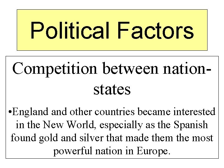Political Factors Competition between nationstates • England other countries became interested in the New