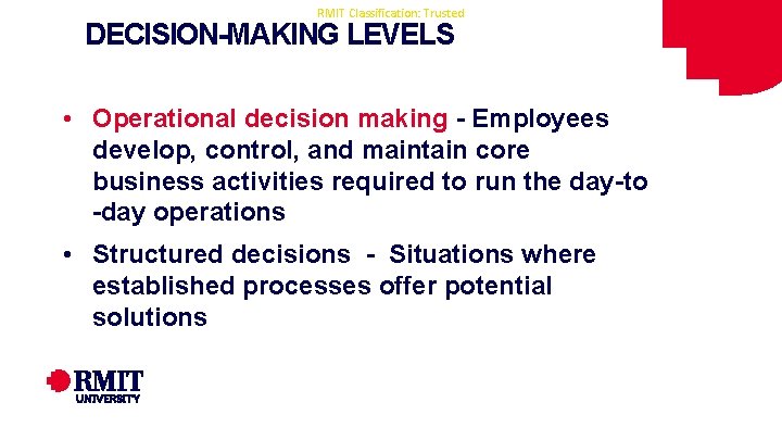 RMIT Classification: Trusted DECISION-MAKING LEVELS • Operational decision making - Employees develop, control, and RMIT Classification: Trusted DECISION-MAKING LEVELS • Operational decision making - Employees develop, control, and