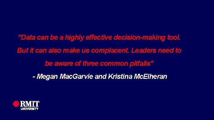 RMIT Classification: Trusted “Data can be a highly effective decision-making tool. But it can RMIT Classification: Trusted “Data can be a highly effective decision-making tool. But it can