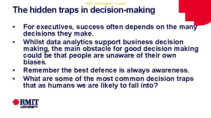 RMIT Classification: Trusted The hidden traps in decision-making • • For executives, success often RMIT Classification: Trusted The hidden traps in decision-making • • For executives, success often