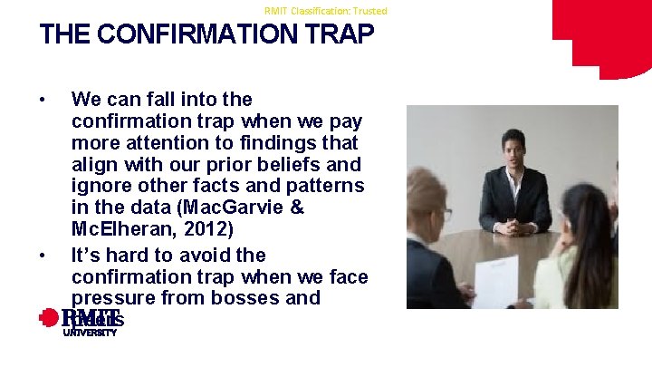 RMIT Classification: Trusted THE CONFIRMATION TRAP • • We can fall into the confirmation RMIT Classification: Trusted THE CONFIRMATION TRAP • • We can fall into the confirmation