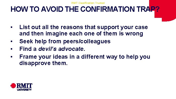 RMIT Classification: Trusted HOW TO AVOID THE CONFIRMATION TRAP? • • List out all RMIT Classification: Trusted HOW TO AVOID THE CONFIRMATION TRAP? • • List out all