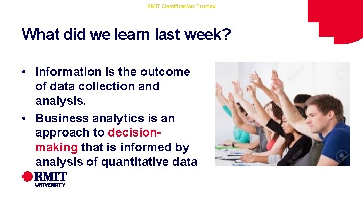 RMIT Classification: Trusted What did we learn last week? • Information is the outcome RMIT Classification: Trusted What did we learn last week? • Information is the outcome