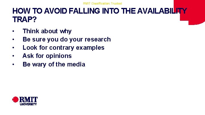 RMIT Classification: Trusted HOW TO AVOID FALLING INTO THE AVAILABILITY TRAP? • • • RMIT Classification: Trusted HOW TO AVOID FALLING INTO THE AVAILABILITY TRAP? • • •