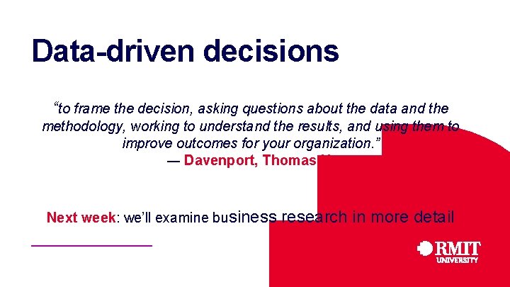 RMIT Classification: Trusted Data-driven decisions “to frame the decision, asking questions about the data RMIT Classification: Trusted Data-driven decisions “to frame the decision, asking questions about the data