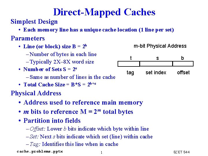 Direct-Mapped Caches Simplest Design • Each memory line has a unique cache location (1