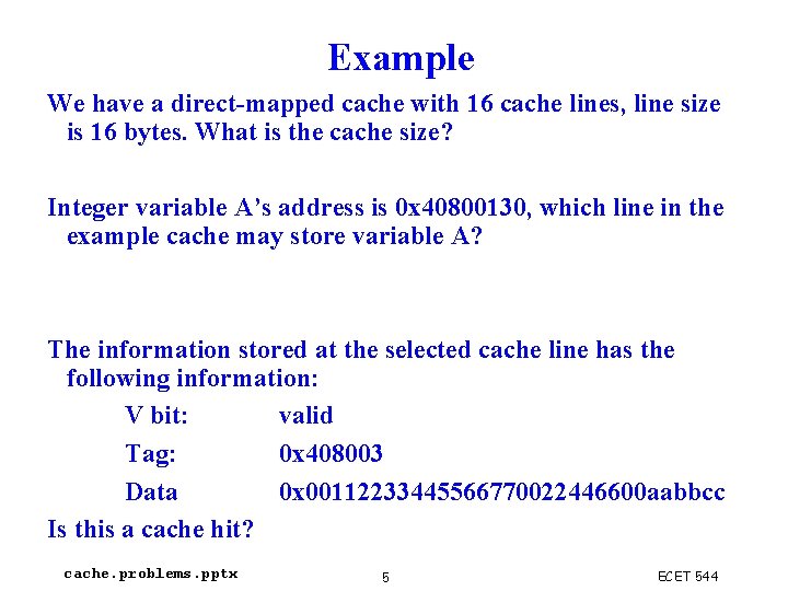 Example We have a direct-mapped cache with 16 cache lines, line size is 16