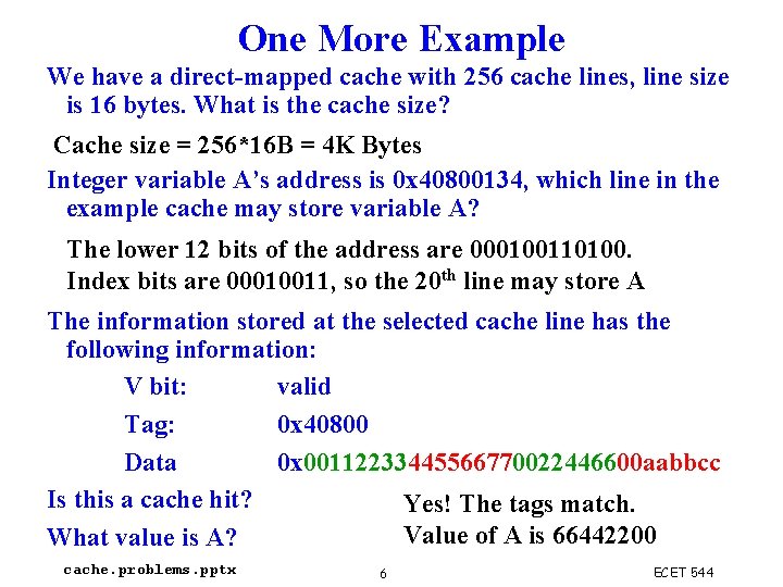 One More Example We have a direct-mapped cache with 256 cache lines, line size